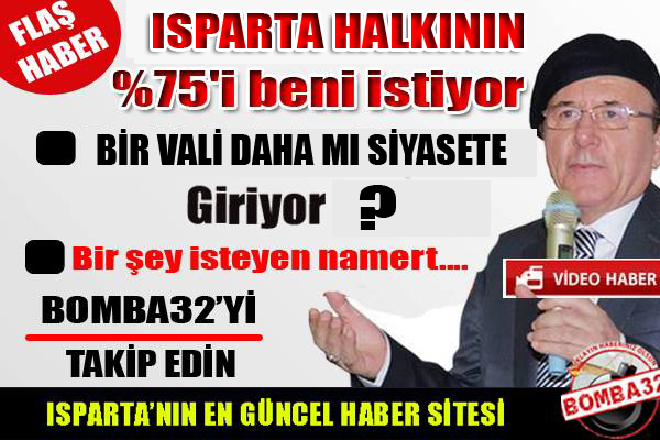 BİR VALİ DAHA ISPARTADAN SİYASETE Mİ GİRİYOR?